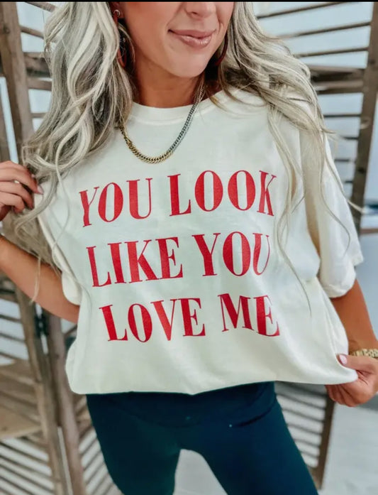 You Look Like You Love Me Tee